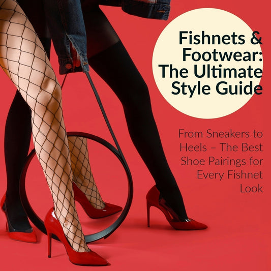 Fishnets & Footwear: The Ultimate Style Guide