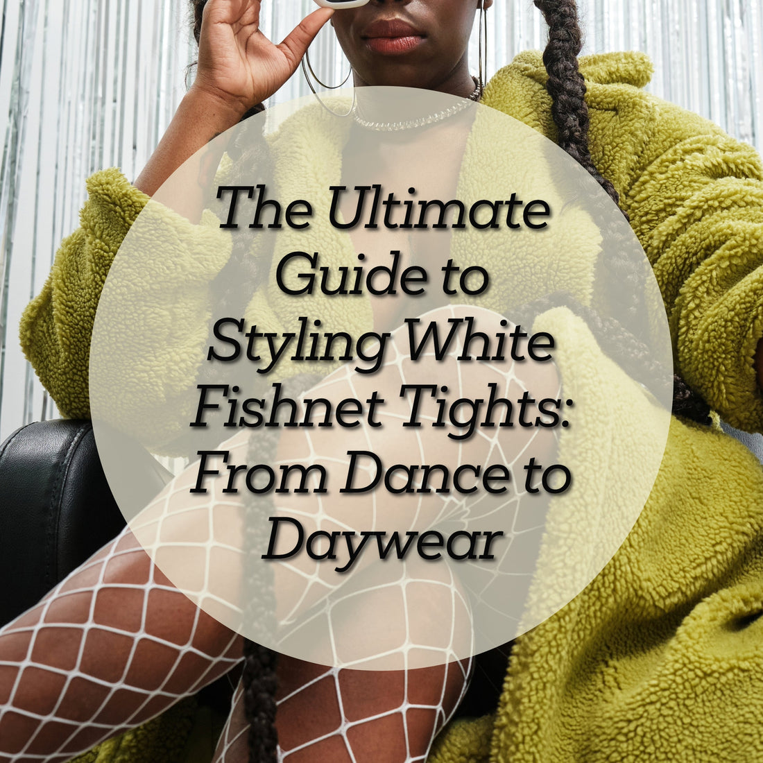 The Ultimate Guide to Styling White Fishnet Tights: From Dance to Daywear